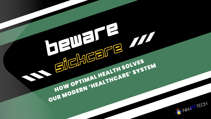 Beware Sickcare - Use Optimal Health for PT