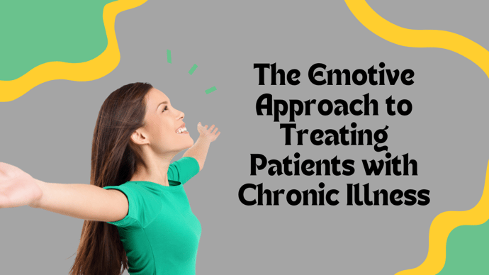 The Emotive Approach to Treating Patients with Chronic Illness